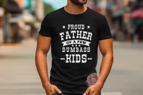 Proud Father of a few Dumbass kids | Novelty Funny Tee | Fathers Day